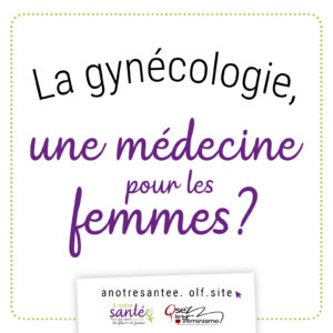 La gynécologie, une médecine pour les femmes ? - À notre santée